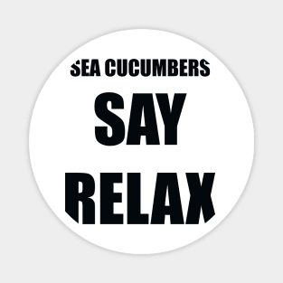 Sea Cucumbers Say Relax Magnet